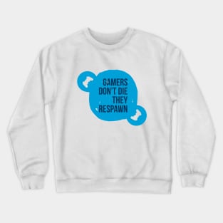 Gamers don't die they respawn #1 Crewneck Sweatshirt